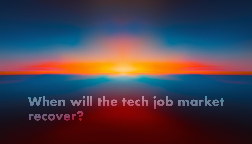 When Will the Tech Job Market Recover?