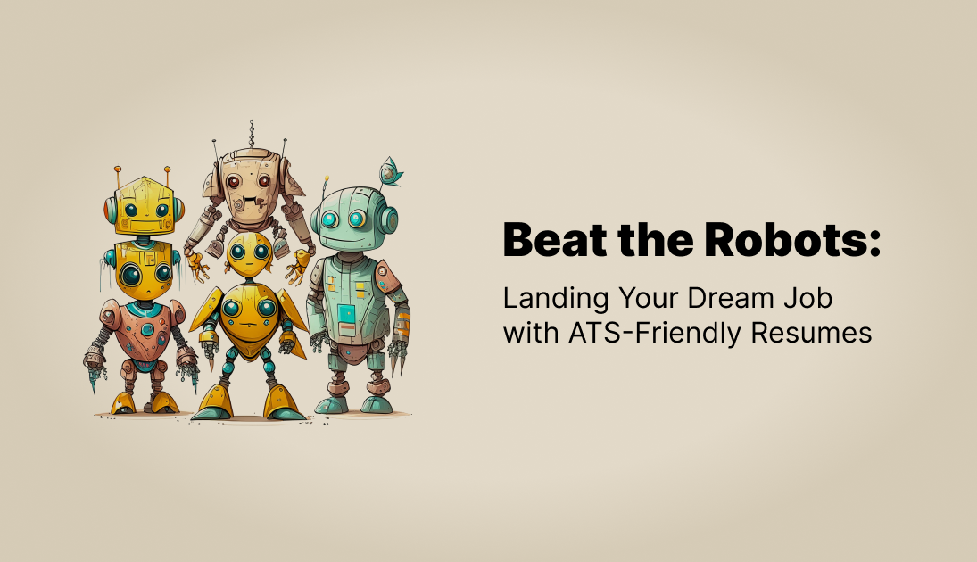 Beat the Robots: Landing Your Dream Job with ATS Friendly Resumes